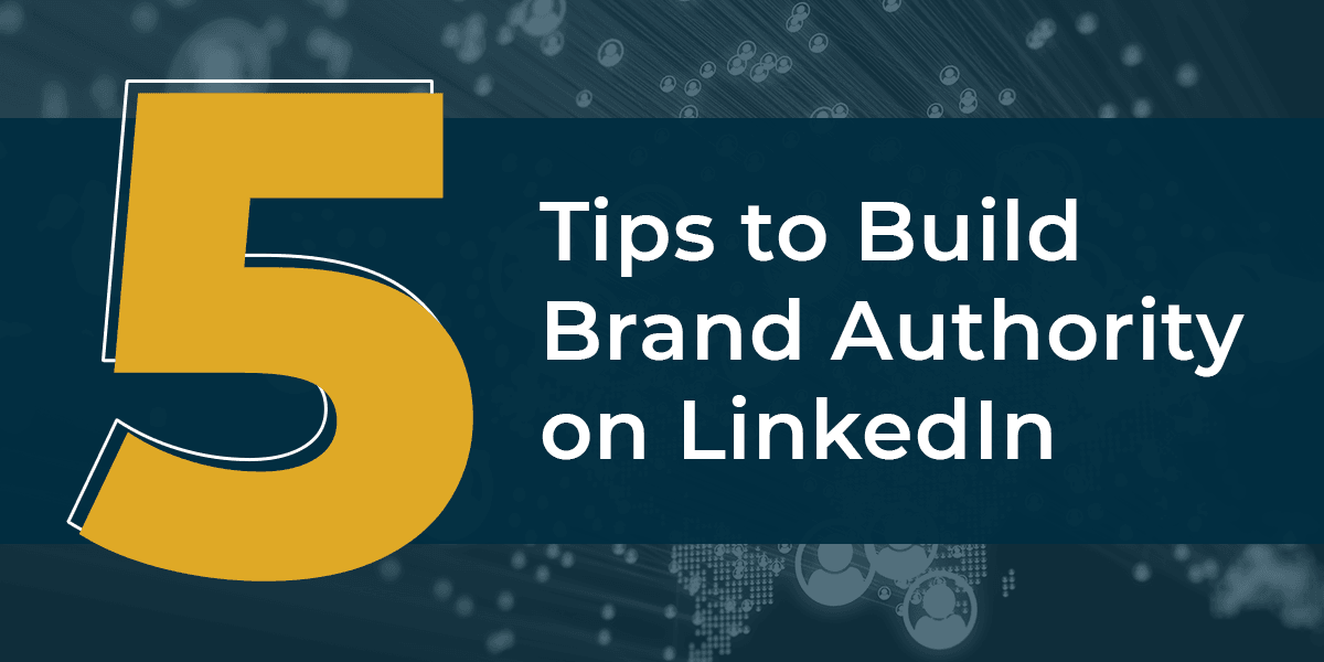 5 Tips to Build Brand Authority on LinkedIn